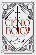 Okładka - Cieniobójcy. Księga I. Ziarno - Mateusz Żuchowski