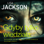 Okładka - Gdyby tylko wiedziała - Lisa Jackson