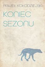 Okładka - Koniec sezonu - Paweł Kołodziejski