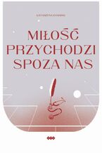 Okładka - Miłość przychodzi spoza nas - Katarzyna Chaning