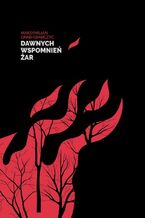 Okładka - Dawnych wspomnień żar - Maksymilian Grab-Grabczyc