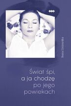 Okładka - Świat śpi a ja chodzę po jego powiekach - Anna Listowska