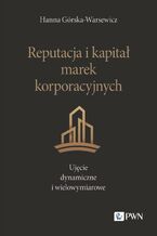 Okładka - Reputacja i kapitał marek korporacyjnych. Ujęcie dynamiczne i wielowymiarowe - Hanna Górska-Warsewicz