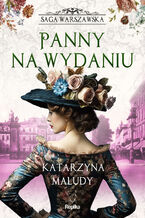 Okładka - Saga warszawska (#1). Panny na wydaniu. Saga warszawska, tom 1 - Katarzyna Maludy