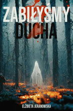 Okładka - Zabiłyśmy ducha - Elżbieta Jaranowska