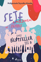 Okładka - Sejf z milionem w środku, czyli bestseller III b - Małgorzata Szyszko-Kondej