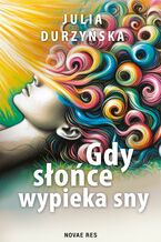 Okładka - Gdy słońce wypieka sny - Julia Durzyńska