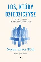 Okładka - Los, który dziedziczysz. Jak się uwolnić od rodzinnych traum - Noémi Orvos-Tóth