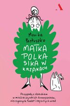 Okładka - Matka Polka sika w krzakach Przygody z dzieckiem w mieście wysokich krawężników, nieczynnych toalet i zepsutych wind - Monika Pastuszko