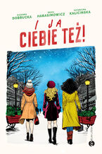 Okładka - I ja ciebie też! - Zuzanna Dobrucka, Beata Harasimowicz, Katarzyna Kalicińska