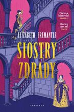 Okładka - SIOSTRY ZDRADY - Elizabeth Fremantle