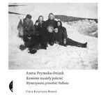 Okładka - Kamienie musiały polecieć. Wymazywana przeszłość Podlasia - Aneta Prymaka-Oniszk