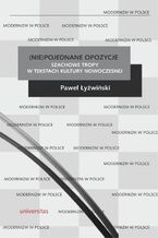 Okładka - (Nie)pojednane opozycje. Szachowe tropy w tekstach kultury nowoczesnej - Paweł Łyżwiński