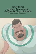 Okładka - Agresja: Wprowadzenie do Zjawiska i Jego Wariantów - James Foster