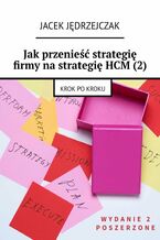 Okładka - Jak przenieść strategię firmy na strategię HCM (2) - Jacek Jędrzejczak