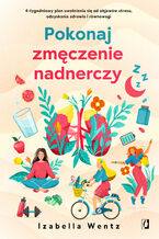 Okładka - Pokonaj zmęczenie nadnerczy 4-tygodniowy plan uwolnienia się od objawów stresu, odzyskania zdrowia i równowagi - Izabella Wentz