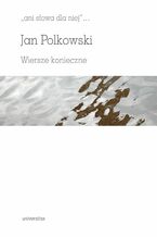 Okładka - "ani słowa dla niej". Wiersze konieczne - Jan Polkowski
