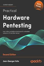 Okładka - Practical Hardware Pentesting. Learn attack and defense techniques for embedded systems in IoT and other devices - Second Edition - Jean-Georges Valle