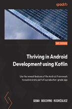 Okładka - Thriving in Android Development Using Kotlin. A project-based guide to using the latest Android features for developing production-grade apps - Gema Socorro Rodríguez