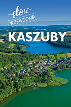Okładka - Kaszuby. Slow przewodnik - Monika Gajewska