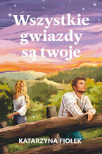 Okładka - Wszystkie gwiazdy są twoje - Katarzyna Fiołek