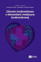 Okładka - Zdrowie środowiskowe z elementami medycyny środowiskowej - Krystyna Pawlas, Paweł Gać, Natalia Pawlas