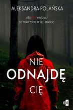 Okładka - Nie odnajdę cię - Aleksandra Polańska