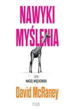 Okładka - Nawyki myślenia. Zaskakująca wiedza naukowa o opiniach, przekonaniach i perswazji - David McRaney