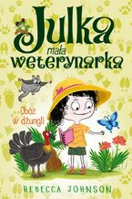 Julka - mała weterynarka. Tom 12. Obóz w dżungli