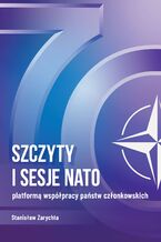 Okładka - SZCZYTY I SESJE NATO PLATFORMĄ WSPÓŁPRACY PAŃSTW CZŁONKOWSKICH - Stanisław Zarychta