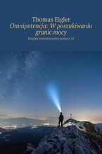 Okładka - Omnipotencja: W poszukiwaniu granic mocy - Thomas Eigler