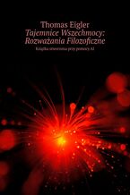 Okładka - Tajemnice Wszechmocy: Rozważania Filozoficzne - Thomas Eigler