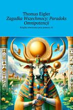 Okładka - Zagadka Wszechmocy: Paradoks Omnipotencji - Thomas Eigler