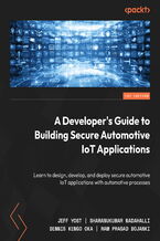 Okładka - Building Secure Automotive IoT Applications. Developing robust IoT solutions for next-gen automotive software - Dr. Dennis Kengo Oka, Sharanukumar Nadahalli, Jeff Yost, Ram Prasad Bojanki, Dr. André Weimerskirch