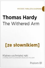 Okładka - The Withered Arm z podręcznym słownikiem angielsko-polskim. Poziom B1 - Thomas Hardy