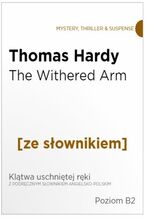 Okładka - The Withered Arm z podręcznym słownikiem angielsko-polskim. Poziom B2 - Thomas Hardy