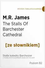 Okładka - The Stalls Of Barchester Cathedral z podręcznym słownikiem angielsko-polskim. Poziom B2 - Montague Rhodes James
