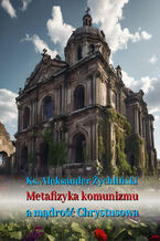 Okładka - Metafizyka komunizmu a mądrość Chrystusowa - Ks. Dr Aleksander Żychliński