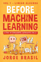 Okładka - Before Machine Learning Volume 1 - Linear Algebra for A.I. The Fundamental Mathematics for Data Science and Artificial Intelligence - Jorge Brasil