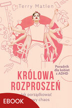Okładka - Królowa rozproszeń. Jak porządkować życiowy chaos. Poradnik dla kobiet z ADHD - Terry Matlen