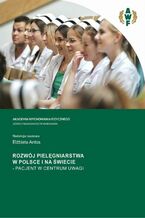 Okładka - ROZWÓJ PIELĘGNIARSTWA W POLSCE I NA ŚWIECIE - PACJENT W CENTRUM UWAGI - Elżbieta Antos