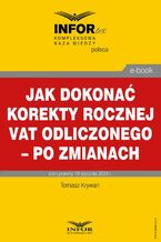 Okładka - Jak dokonać korekty rocznej odliczonego VAT - po zmianach - Infor Pl