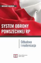 Okładka - SYSTEM OBRONY POWSZECHNEJ RP Odbudowa i modernizacja - Grzegorz Kwaśniak