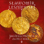 Okładka - Jagiellonowie. Złoto i rdza - Sławomir Leśniewski