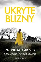 Okładka - Cykl z detektyw Lottie Parker. Ukryte blizny. Cykl z detektyw Lottie Parker - Patricia Gibney