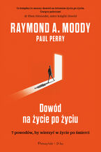 Dowód na życie po życiu. 7 powodów, by wierzyć w życie po śmierci