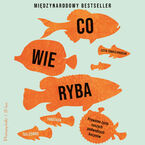Okładka - Co wie ryba. Prywatne życie naszych podwodnych kuzynów - Jonathan Balcombe