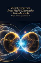 Okładka - Świat Fizyki: Kinematyka i Termodynamika - Michelle Enderson