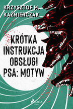 Okładka - Krótka instrukcja obsługi psa: Motyw - Krzysztof M. Kaźmierczak