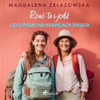 Rzuć to i jedź, czyli Polki na krańcach świata